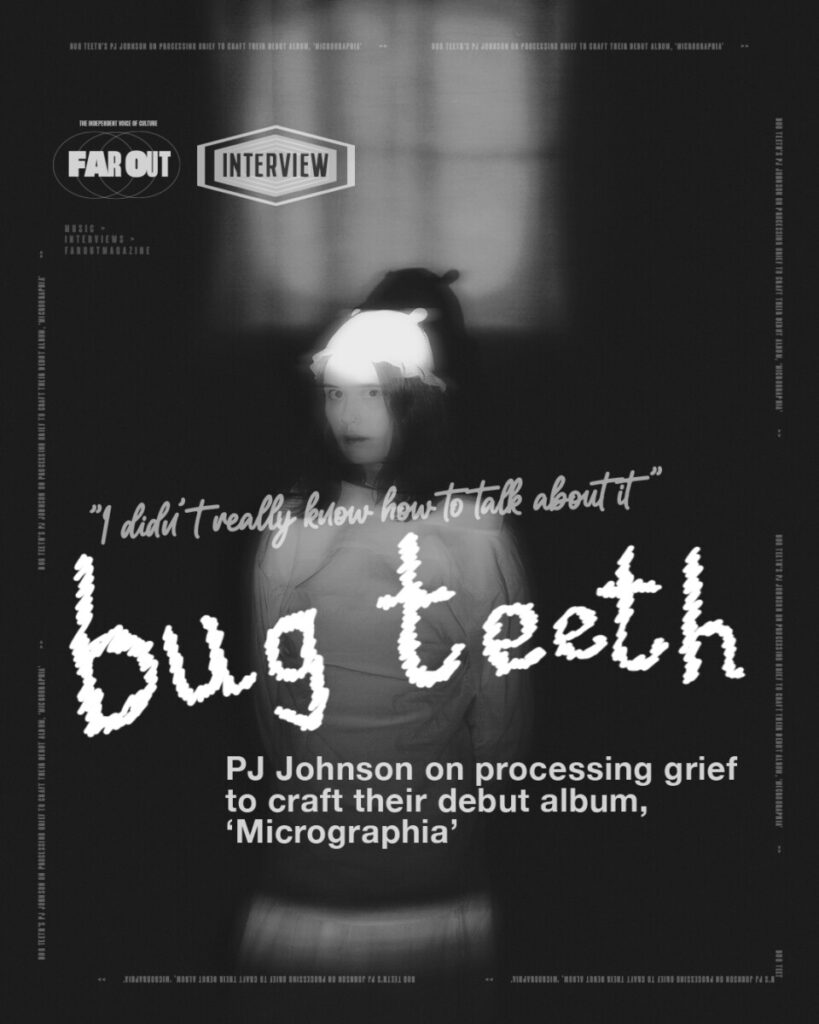 Bug Teeth’s PJ Johnson on processing grief to craft their debut album, ‘Micrographia’- I didn't really know how to talk about it
