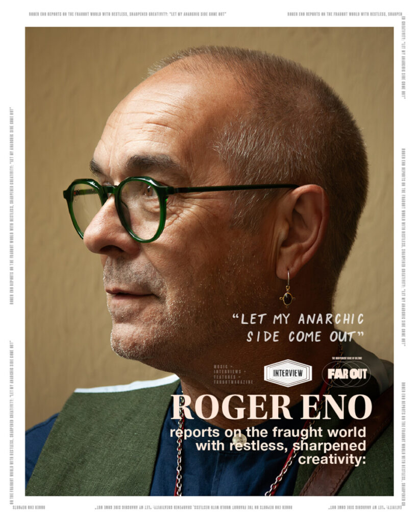 Roger Eno reports on the fraught world with restless, sharpened creativity- “Let my anarchic side come out” - Far Out Magazine 01*-