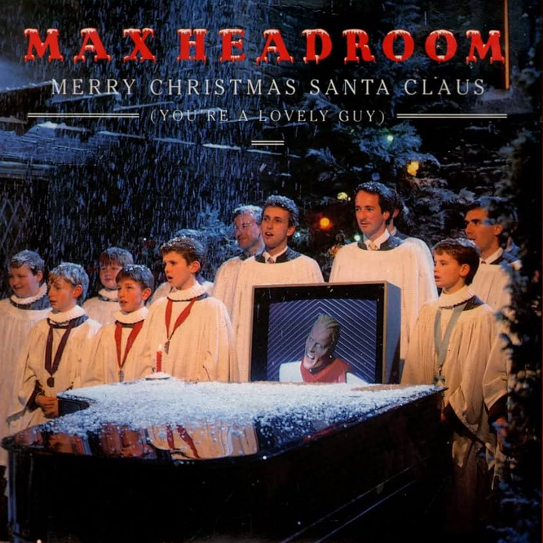 ‘Merry Christmas (Santa Claus, You’re a Lovely Guy)’ by Max Headroom