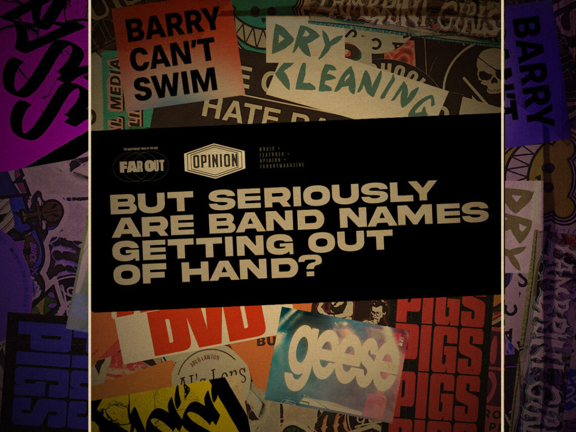 But seriously, are band names getting out of hand?