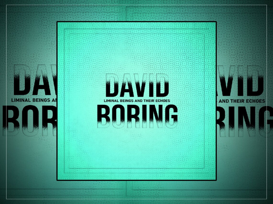 David Boring - Liminal Beings and Their Echoes - 2026
