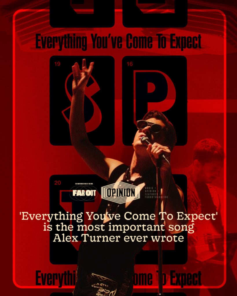 Hear Me Out- ‘Everything You’ve Come To Expect’ is the most important song Alex Turner ever wrote