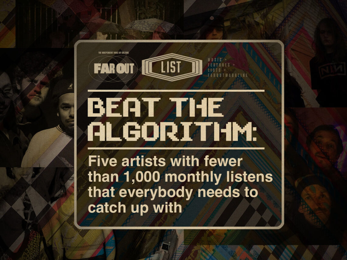 Beat the Algorithm- Five artists with fewer than 1,000 monthly listens that everybody needs to catch up with