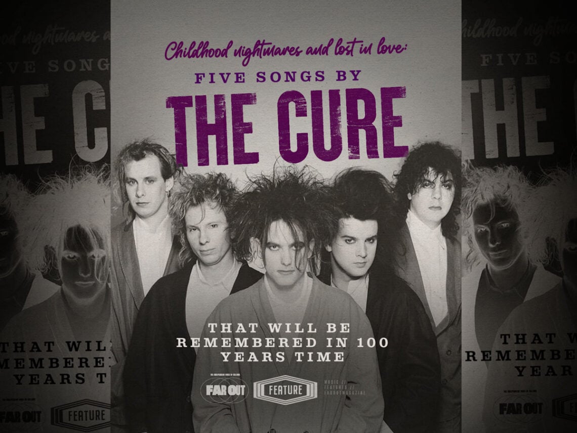 Childhood nightmares and lost in love- Five songs by The Cure that will be remembered in 100 years