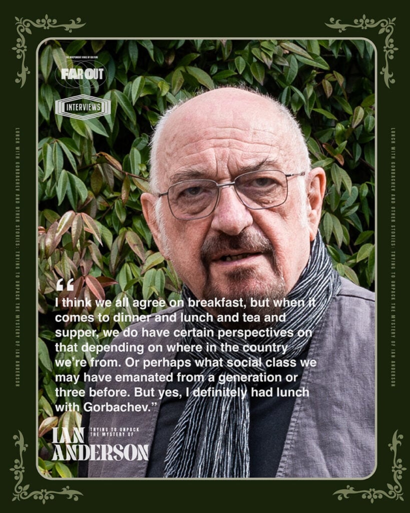 Lunch with Gorbachev and other stories- Trying to unpack the mystery of Ian Anderson - Far Out Magazine V2 - (F0