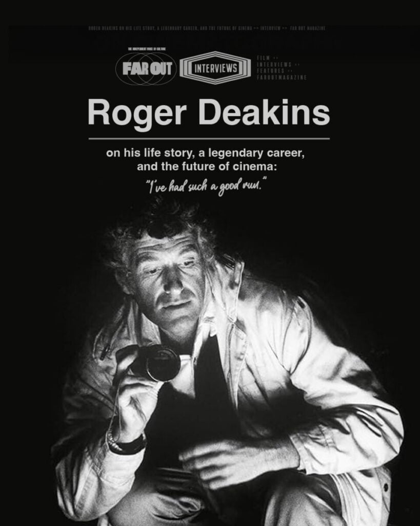 Roger Deakins on his life story, a legendary career, and the future of cinema- I've had such a good run