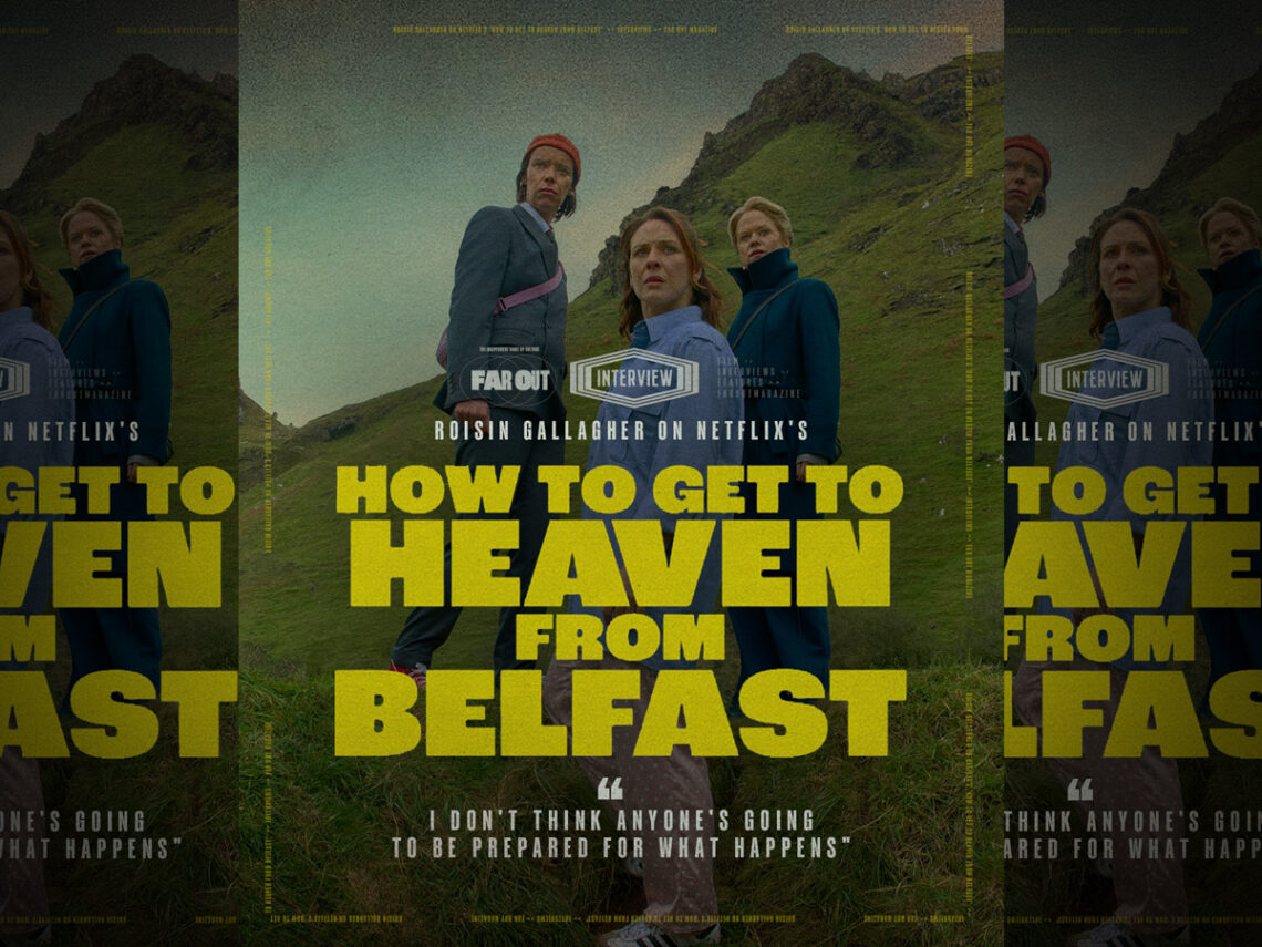 Roisin Gallagher on Netflix's 'How to Get to Heaven from Belfast'- I don't think anyone's going to be prepared for what happens