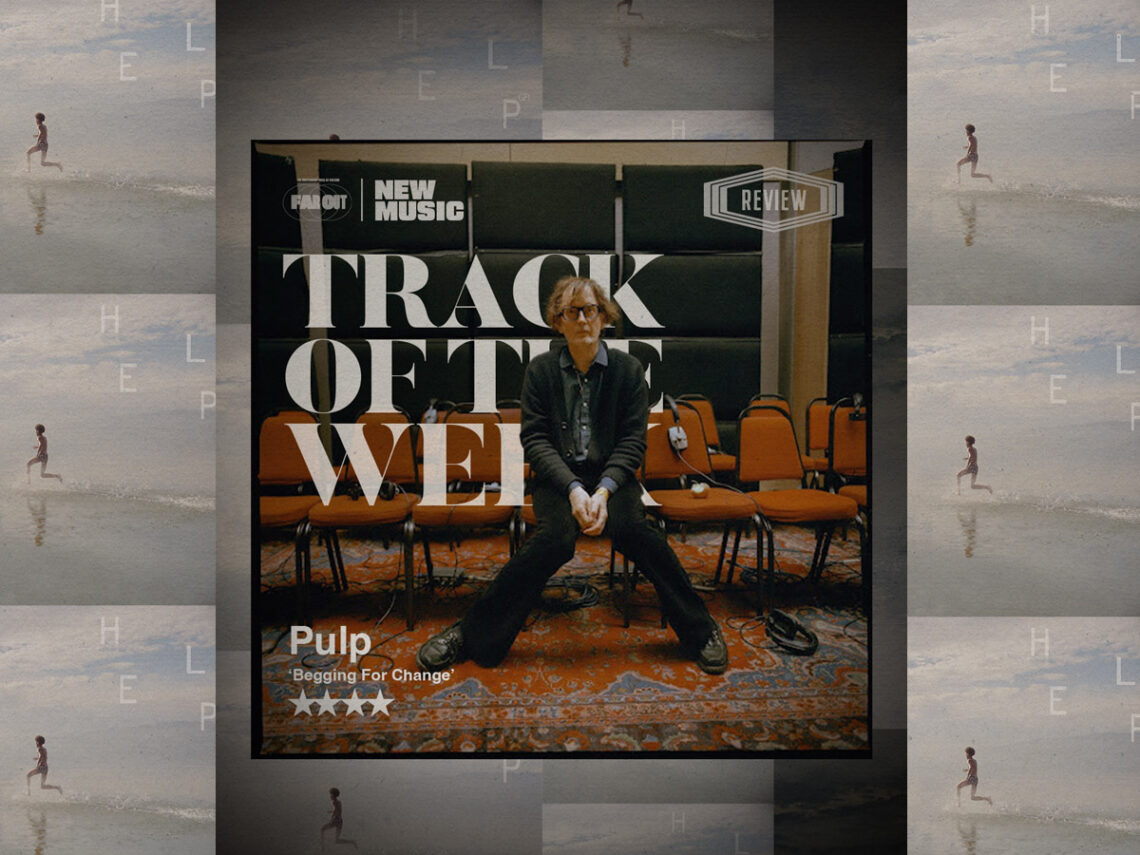 Track of the Week- Pulp command immediate action with 'Begging for Change'