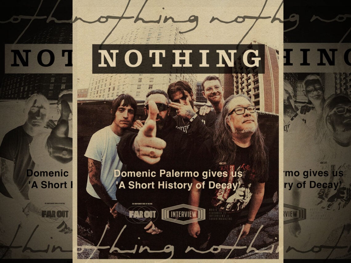 If it can happen, it will to us- Nothing's Domenic Palermo gives us 'A Short History of Decay' -