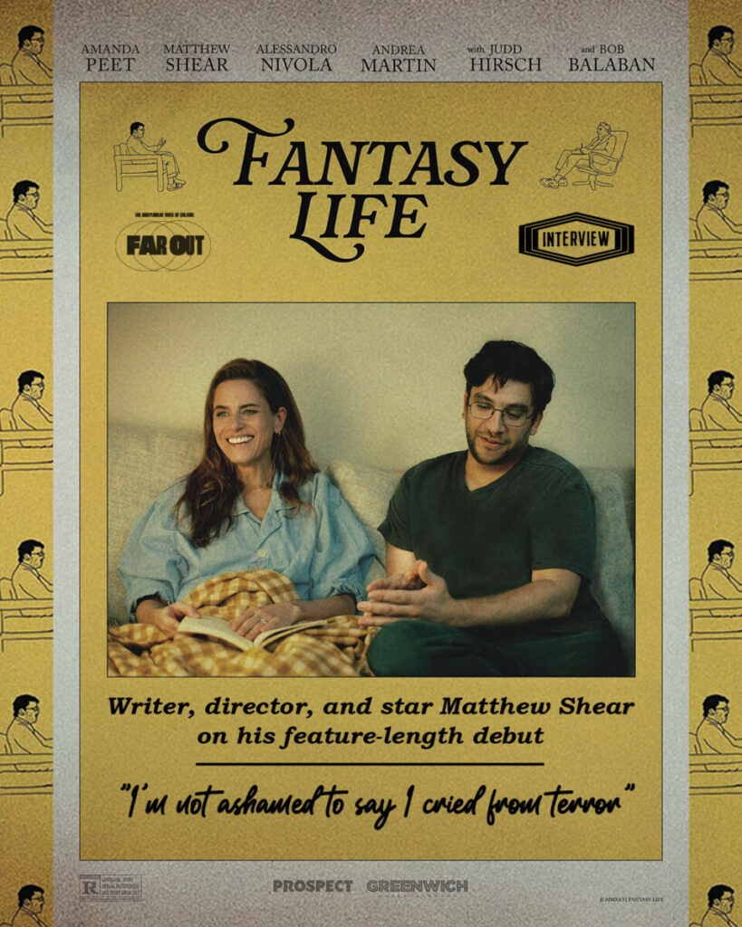 I'm not ashamed to say I cried from terror- writer, director, and star Matthew Shear on his feature-length debut 'Fantasy Life'