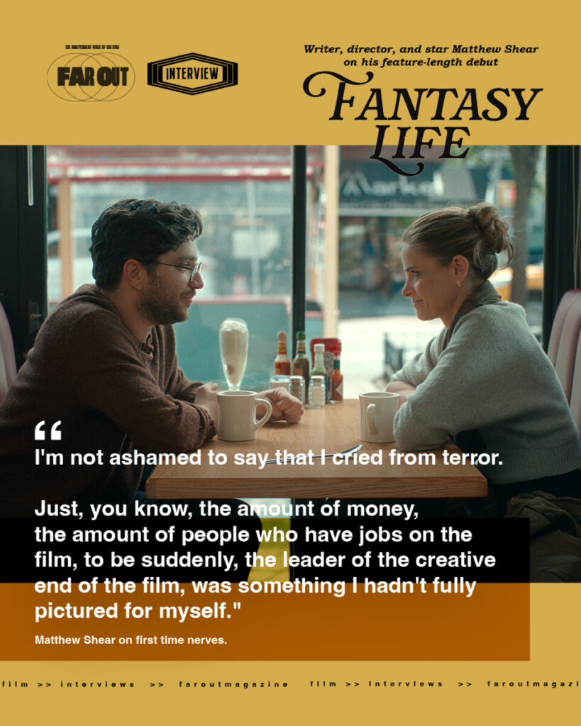 I'm not ashamed to say I cried from terror- writer, director, and star Matthew Shear on his feature-length debut 'Fantasy Life'