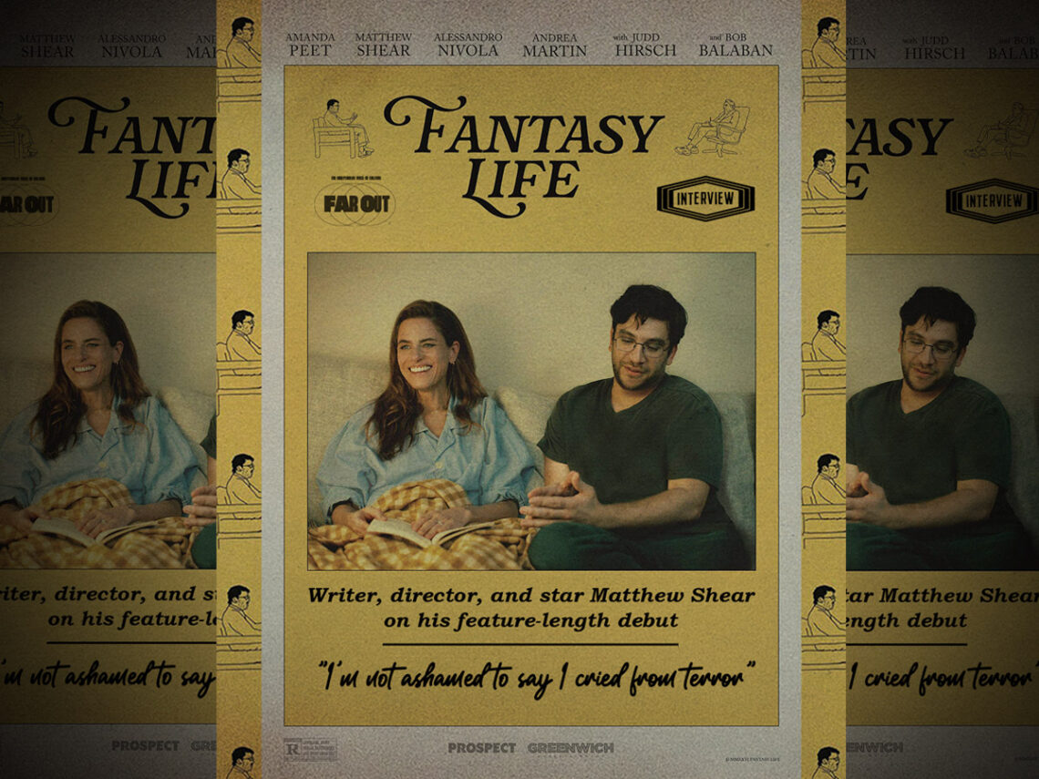 I'm not ashamed to say I cried from terror- writer, director, and star Matthew Shear on his feature-length debut 'Fantasy Life'