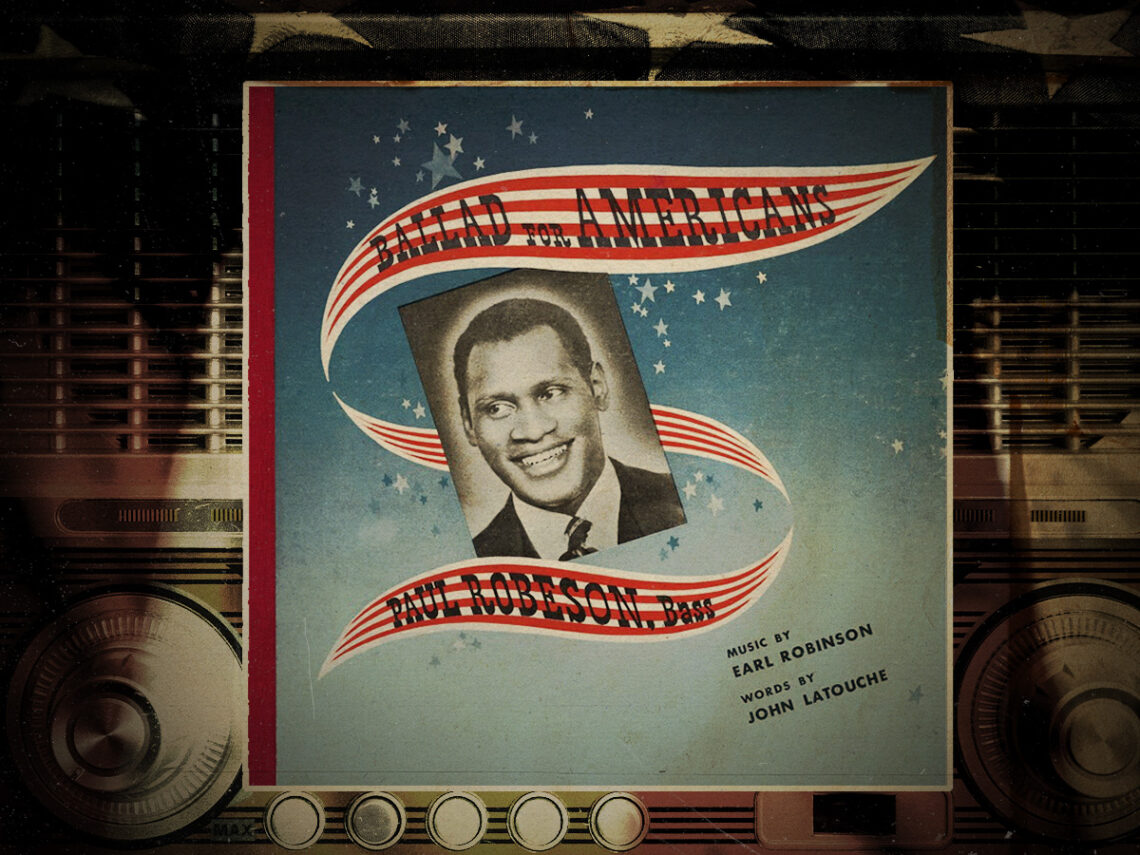 Ballad for Americans by Paul Robeson How America’s most famous song was banned into obscurity