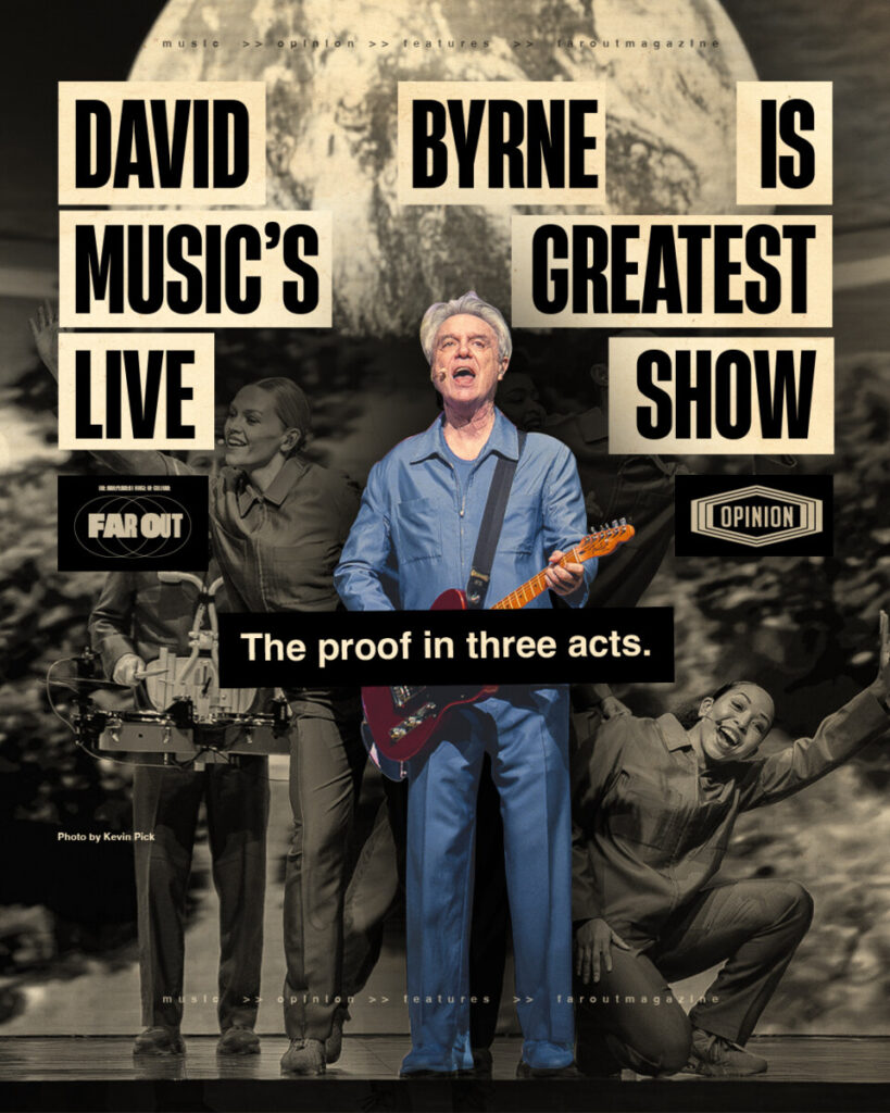 David Byrne is music’s greatest live show- The proof in three acts
