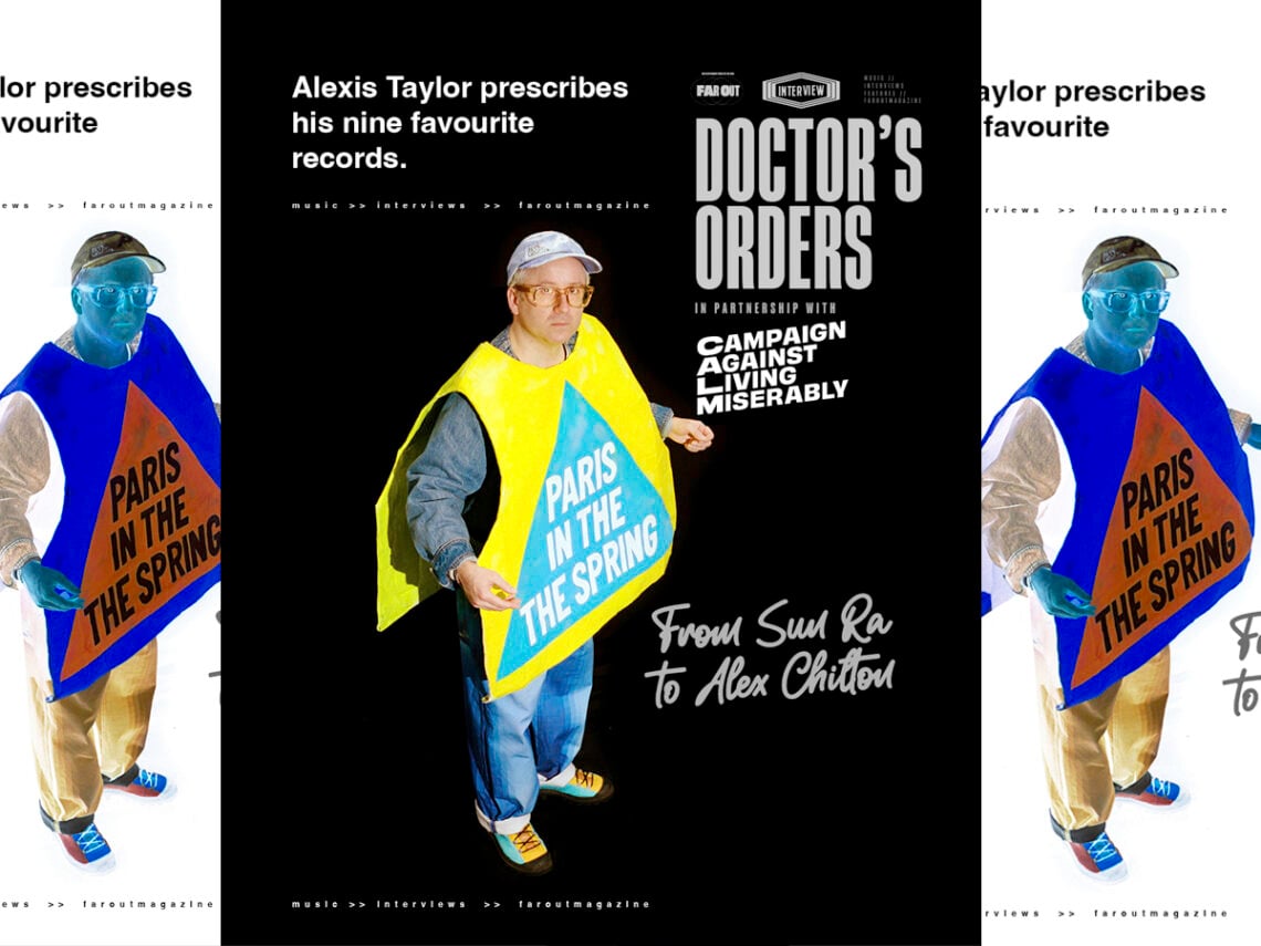 Doctor's Orders- Alexis Taylor prescribes his nine favourite records