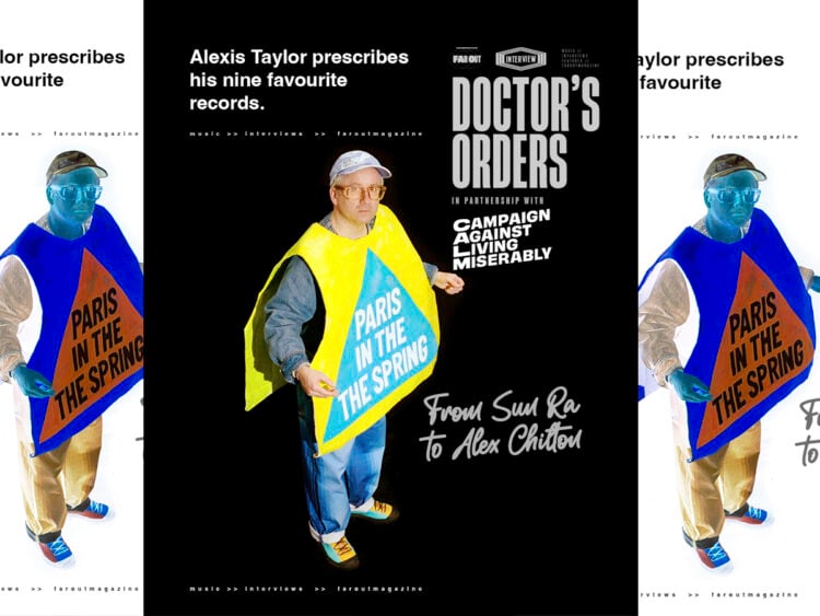Doctor's Orders- Alexis Taylor prescribes his nine favourite records