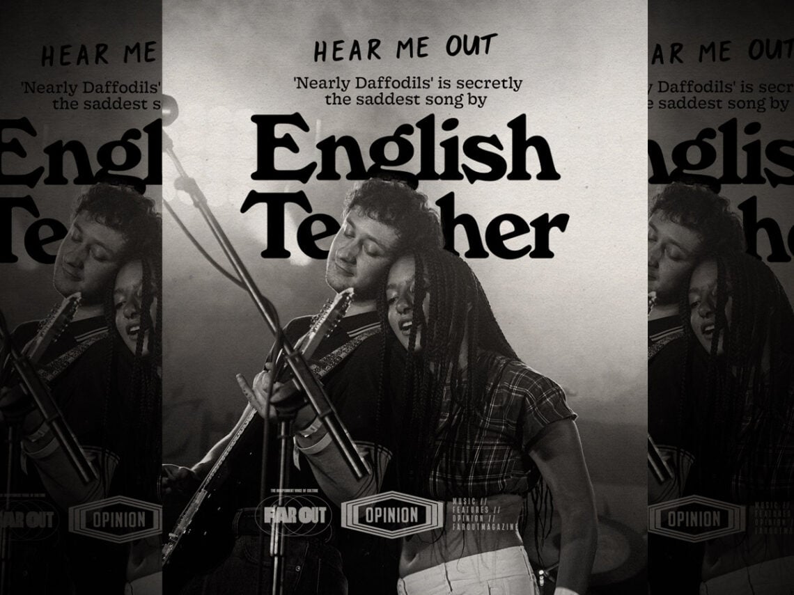 Hear Me Out- 'Nearly Daffodils' is secretly the saddest song by English Teacher