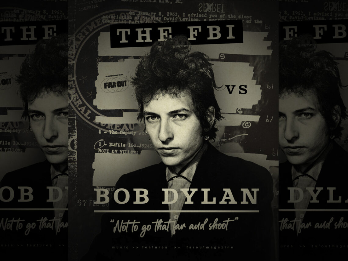 The FBI vs Bob Dylan- Not to go that far and shoot -