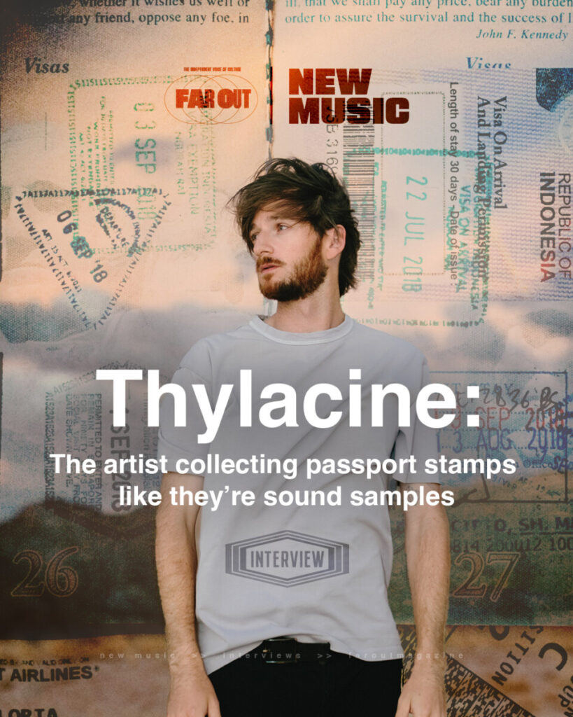Thylacine- The artist collecting passport stamps like they’re sound samples