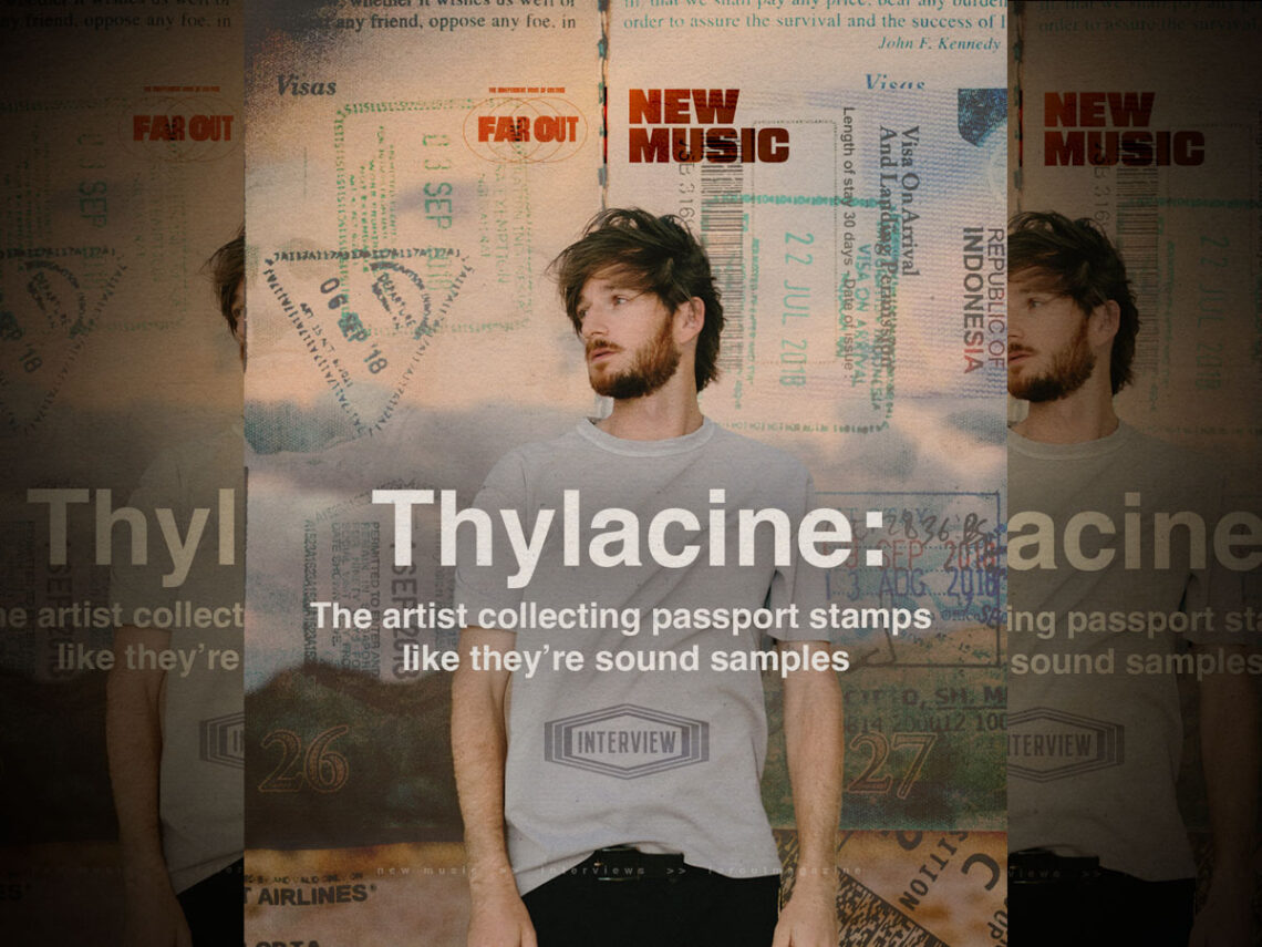 Thylacine- The artist collecting passport stamps like they’re sound samples