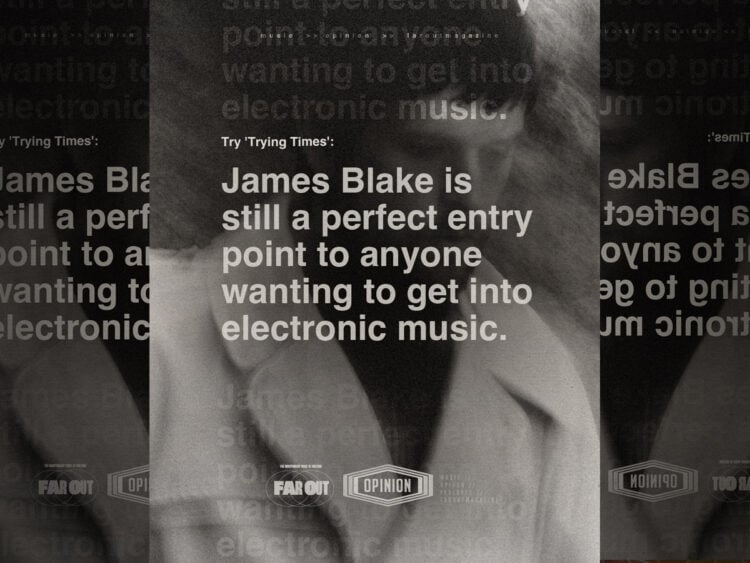 Try 'Trying Times'- James Blake is still a perfect entry point to anyone wanting to get into electronic music