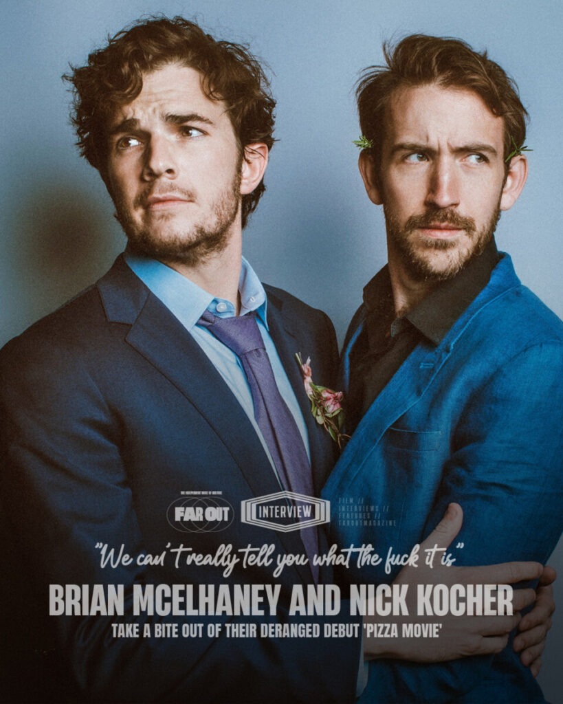 We can't really tell you what the fuck it is- Brian McElhaney and Nick Kocher take a bite out of their deranged debut 'Pizza Movie'