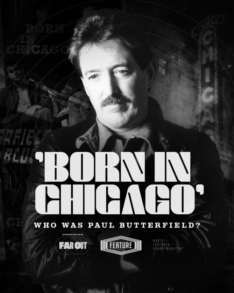 'Born in Chicago'- Who was Paul Butterfield?