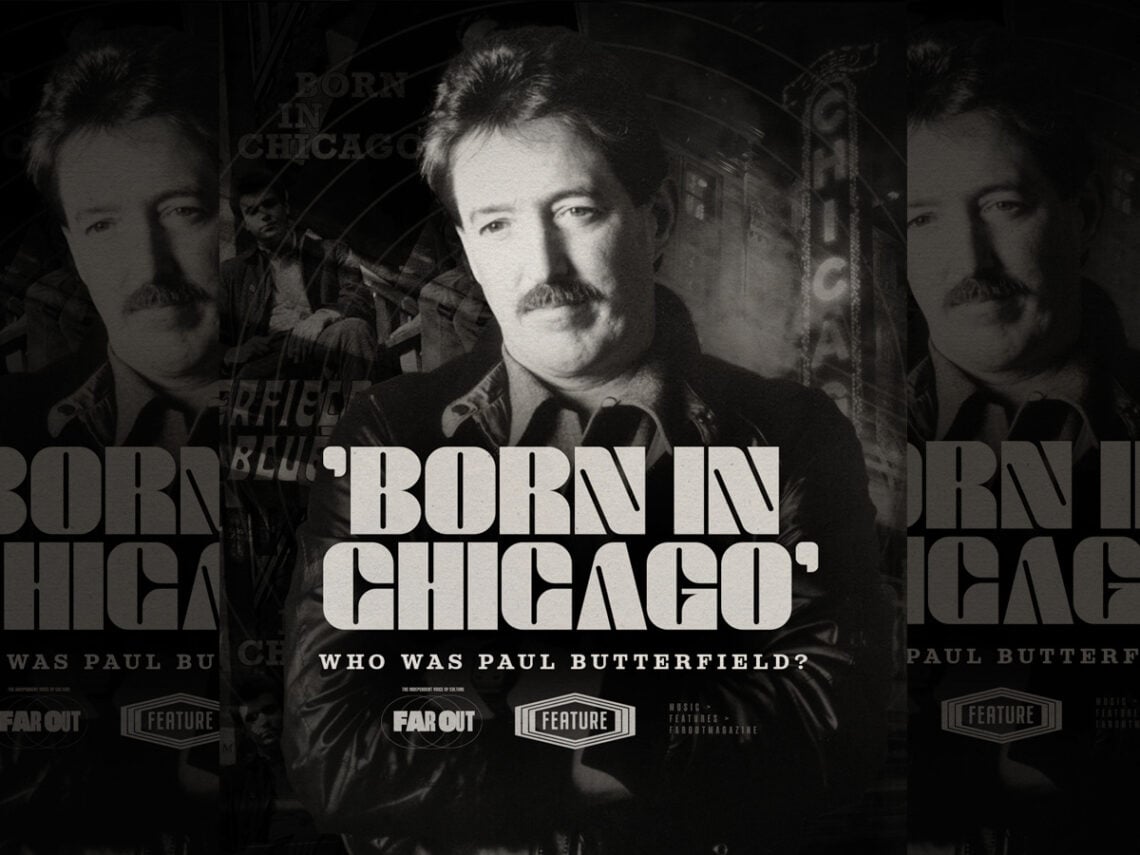 'Born in Chicago'- Who was Paul Butterfield?