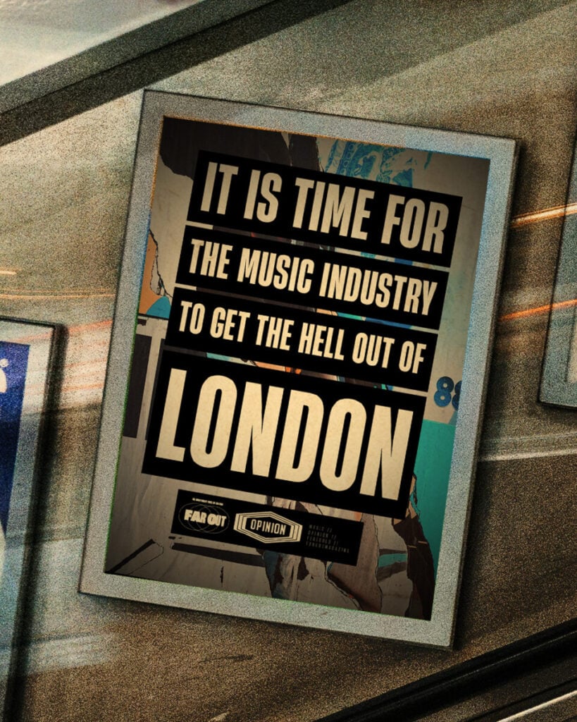 It is time for the music industry to get the hell out of London