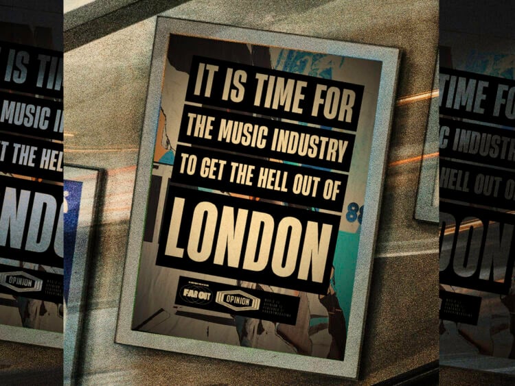 It is time for the music industry to get the hell out of London