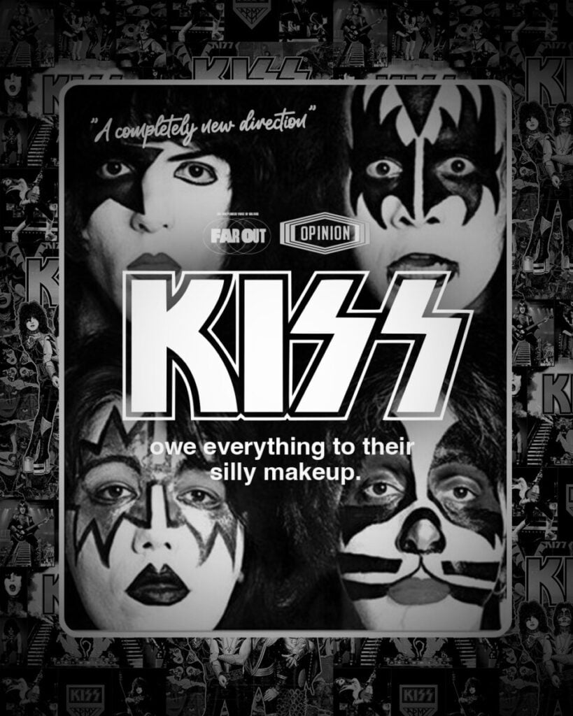 Kiss owe everything to their silly makeup- A completely new direction -