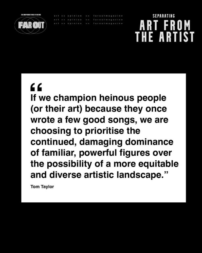 Separating the Art from the Artist- The worst phrase to ever happen to art