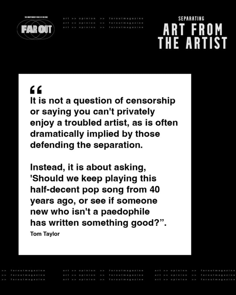 Separating the Art from the Artist- The worst phrase to ever happen to art