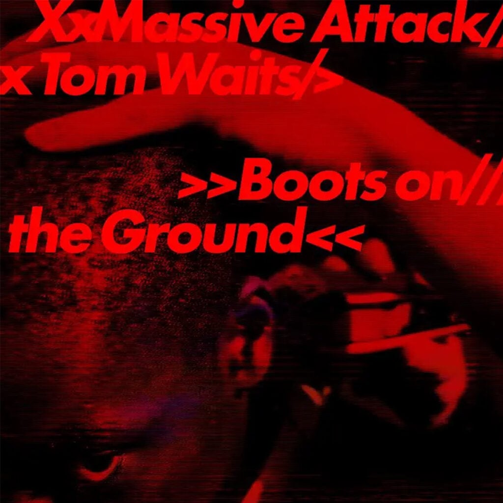 The Story Behind The Song- The day of reckoning is coming with the march of Massive Attack and Tom Waits' 'Boots on the Ground'