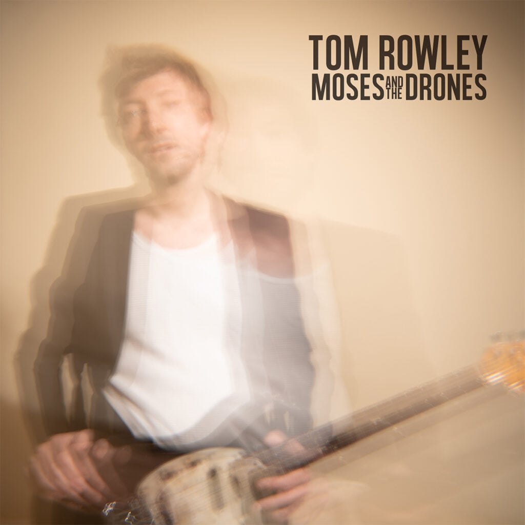 Tom Rowley - Moses and The Drones - 2026