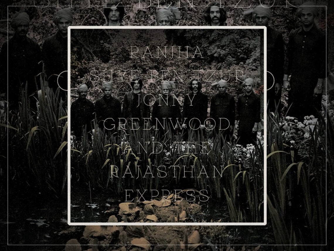 Shye Ben Tzur, Jonny Greenwood, & The Rajasthan Express - Ranjha - 2026