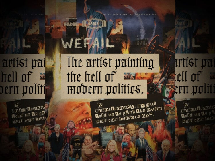 Wefail- The artist painting the hell of modern politics
