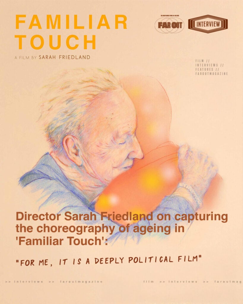 Director Sarah Friedland on capturing the choreography of ageing in 'Familiar Touch'- For me, it is a deeply political film -