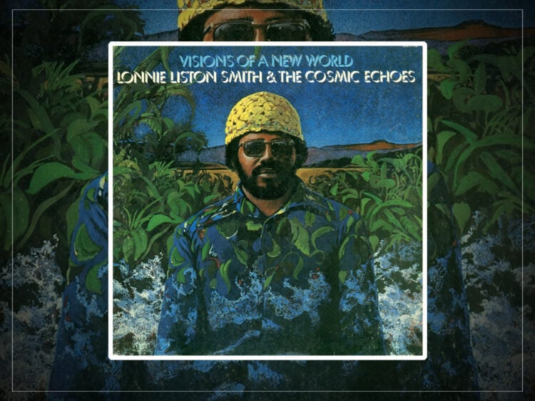 Lonnie Liston Smith & The Cosmic Echoes - Visions Of A New World - 2026