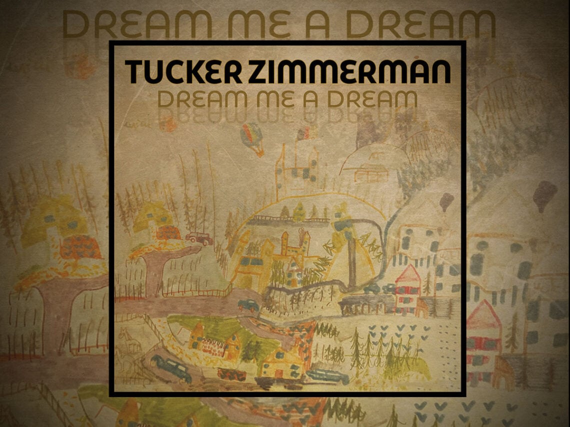Tucker Zimmerman - ‘Dream Me a Dream’ - 2026