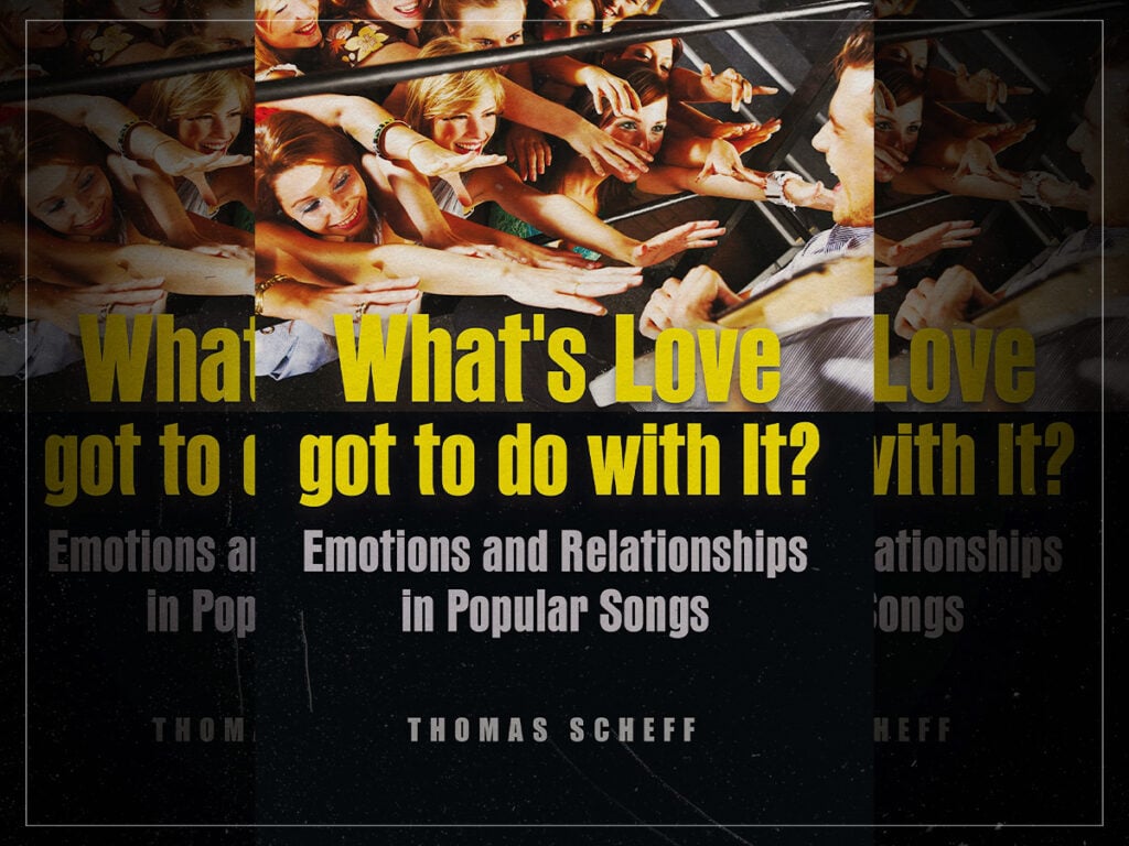 What’s Love Got to Do with It Emotions and Relationships in Popular Songs - Book - Thomas J Scheff